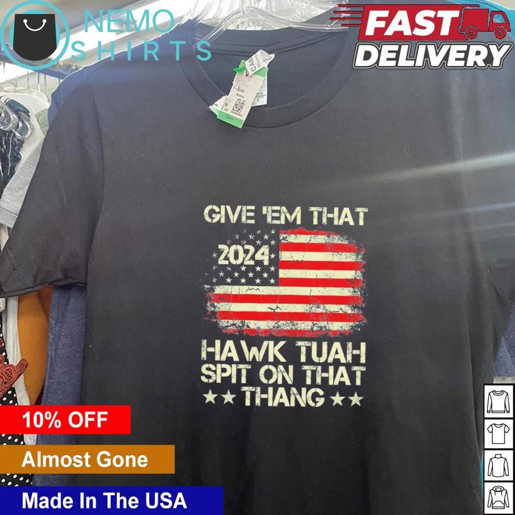 Give them that 2024 Hawk Tush spit on thang American - Adult & Kids T-Shirts, Sweatshirts & Hoodies apparel design preview 1