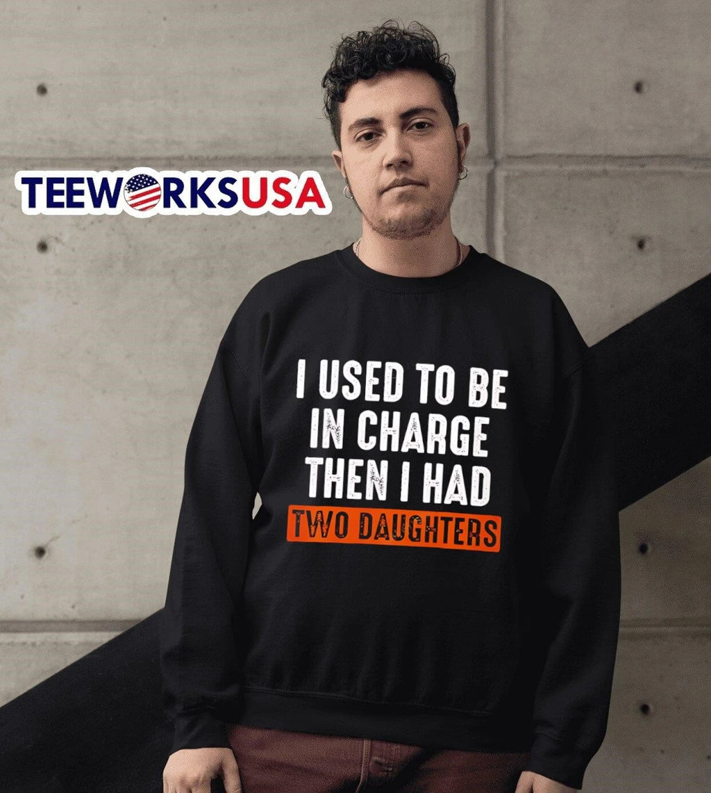 I Used To Be In Charge Then Had Two Daughters Dad - Adult & Kids T-Shirts, Sweatshirts & Hoodies apparel design preview 6