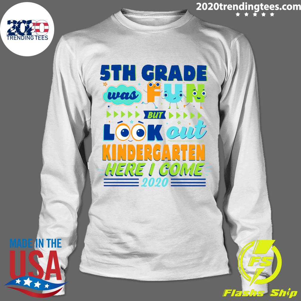 5TH Grade Was Fun But Look Out Kindergarten Here I - Adult & Kids T-Shirts, Sweatshirts & Hoodies apparel design preview 4