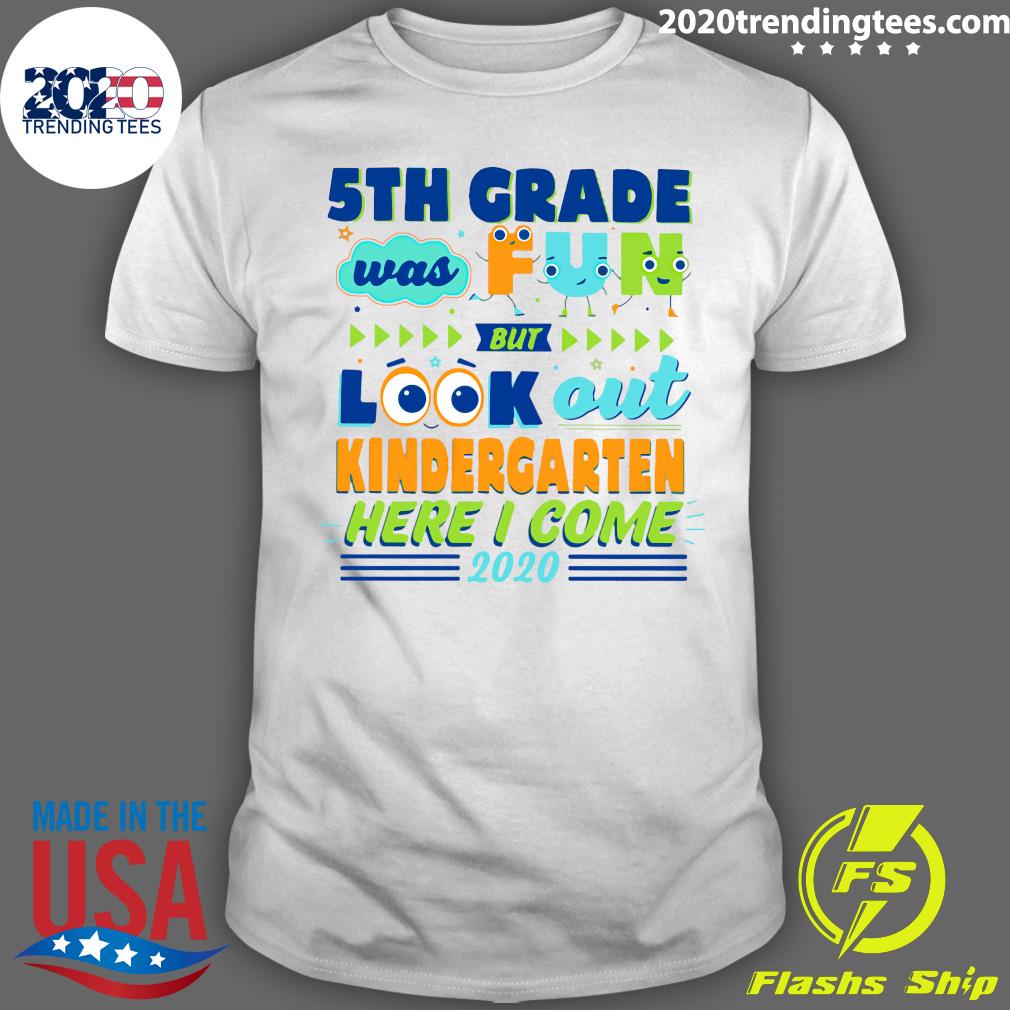 5TH Grade Was Fun But Look Out Kindergarten Here I - Adult & Kids T-Shirts, Sweatshirts & Hoodies apparel design preview 1