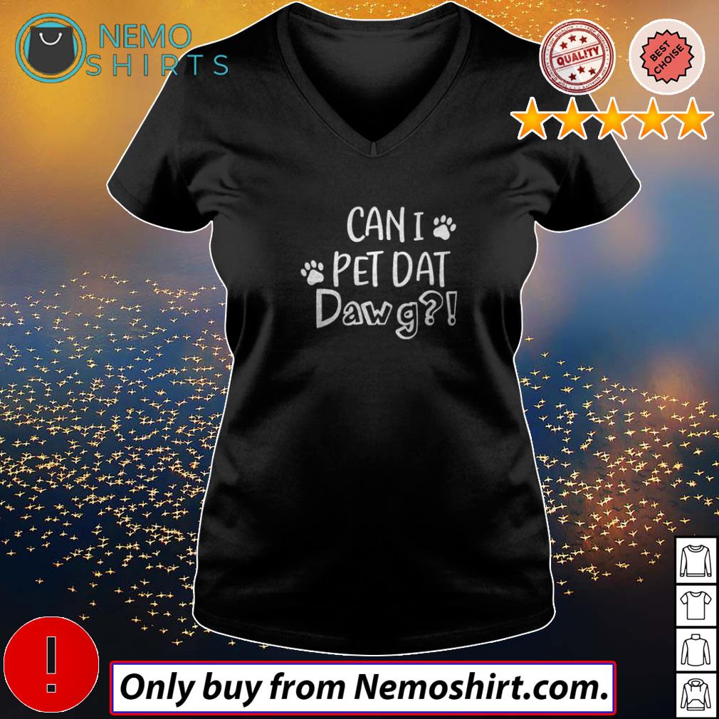 Dog Can I pet dat dawg - Adult & Kids T-Shirts, Sweatshirts & Hoodies apparel design preview 5