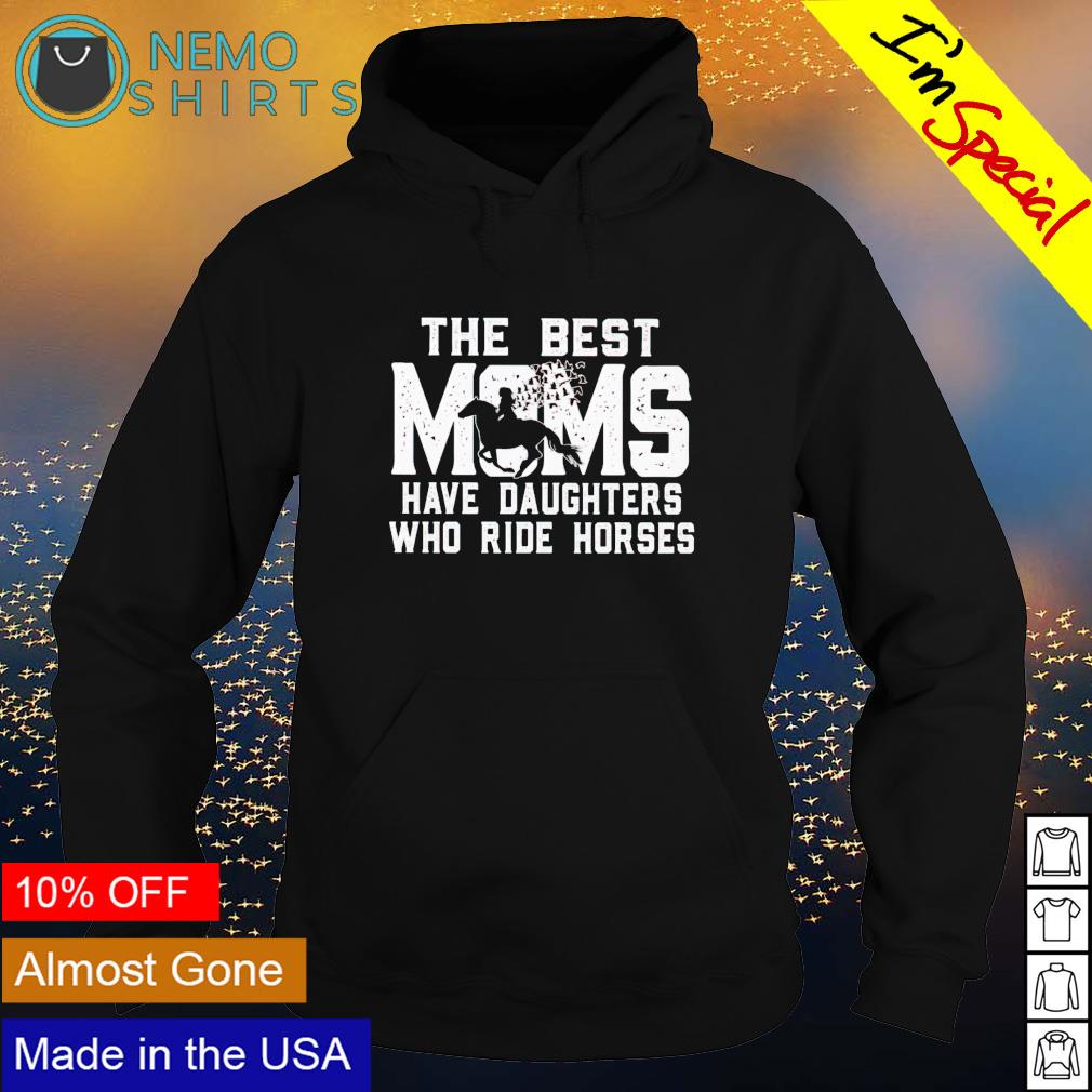 The best Moms have daughters who ride horses - Adult & Kids T-Shirts, Sweatshirts & Hoodies apparel design preview 2