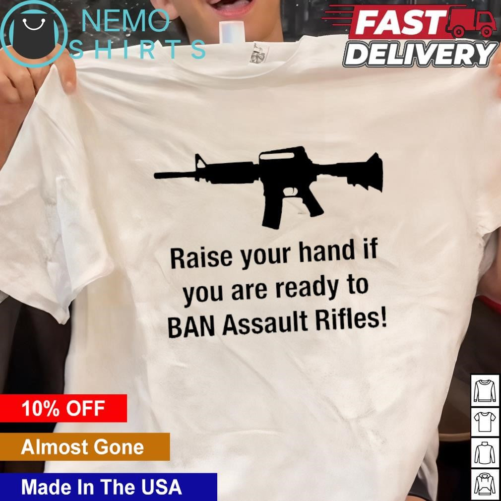 AR15 raise your hand if you are ready to ban assault - Adult & Kids T-Shirts, Sweatshirts & Hoodies apparel design preview 1