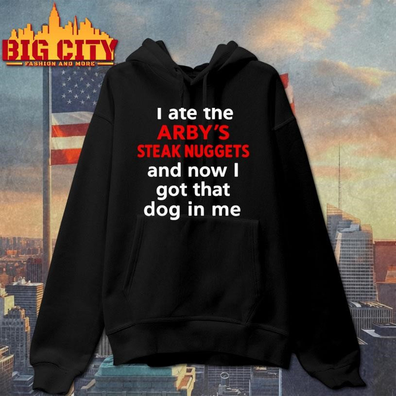 I Ate The Arby's Steak Nuggets And Now Got That Dog - Adult & Kids T-Shirts, Sweatshirts & Hoodies apparel design preview 2