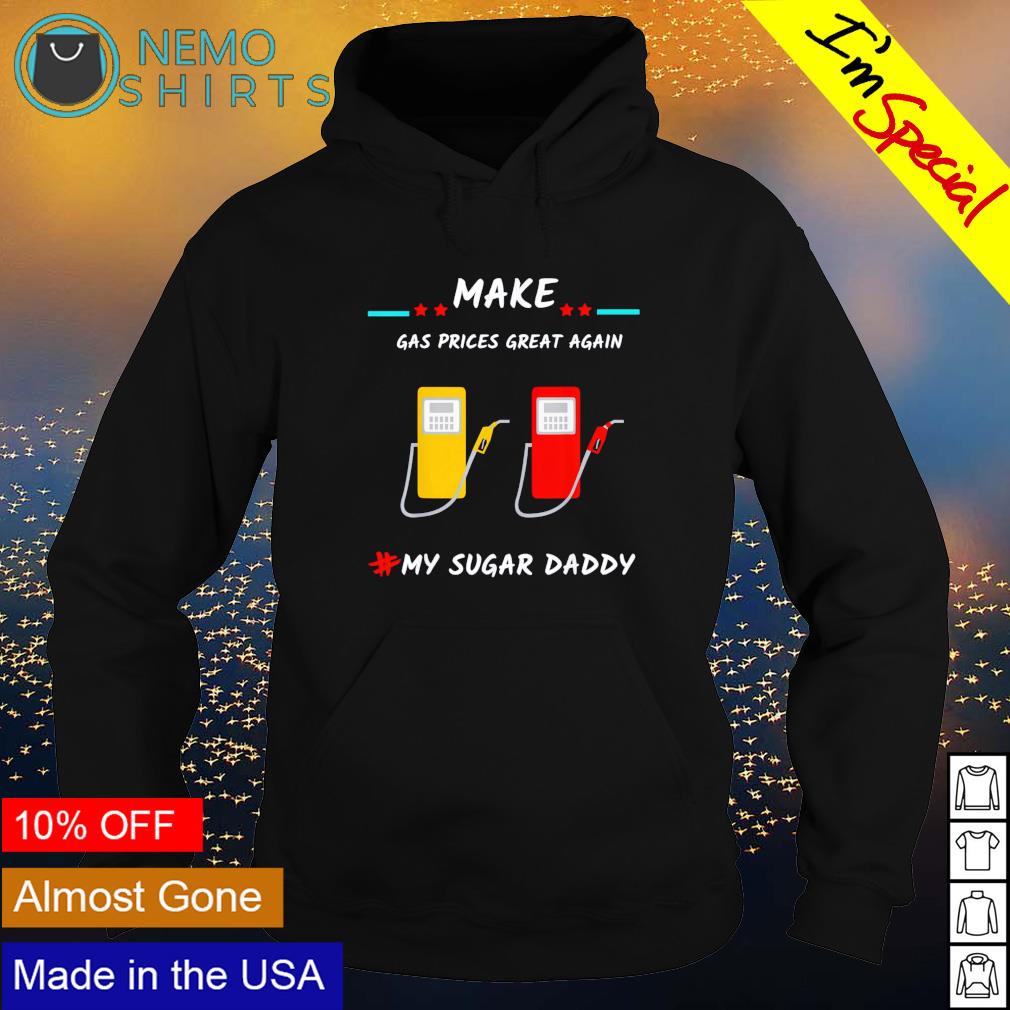 Make gas prices great again my sugar daddy - Adult & Kids T-Shirts, Sweatshirts & Hoodies apparel design preview 2