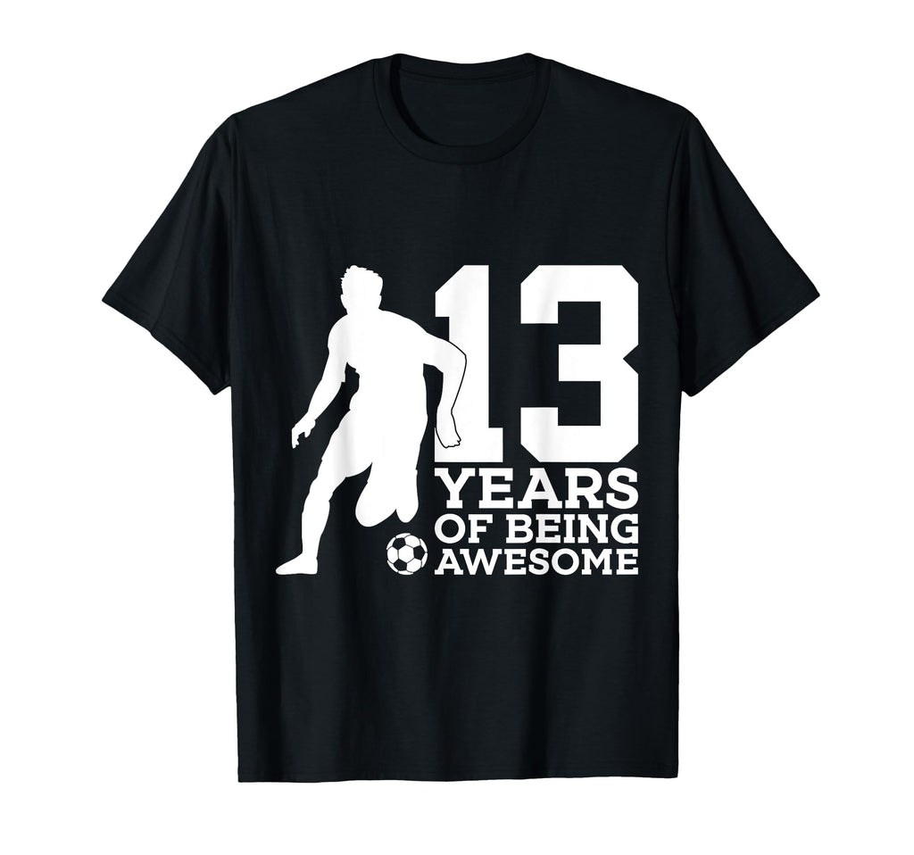 13 Years Being Awesome Soccer 13Th T-Shirt - Streetwear Style Unisex - T-Shirt, Sweatshirt, Hoodie