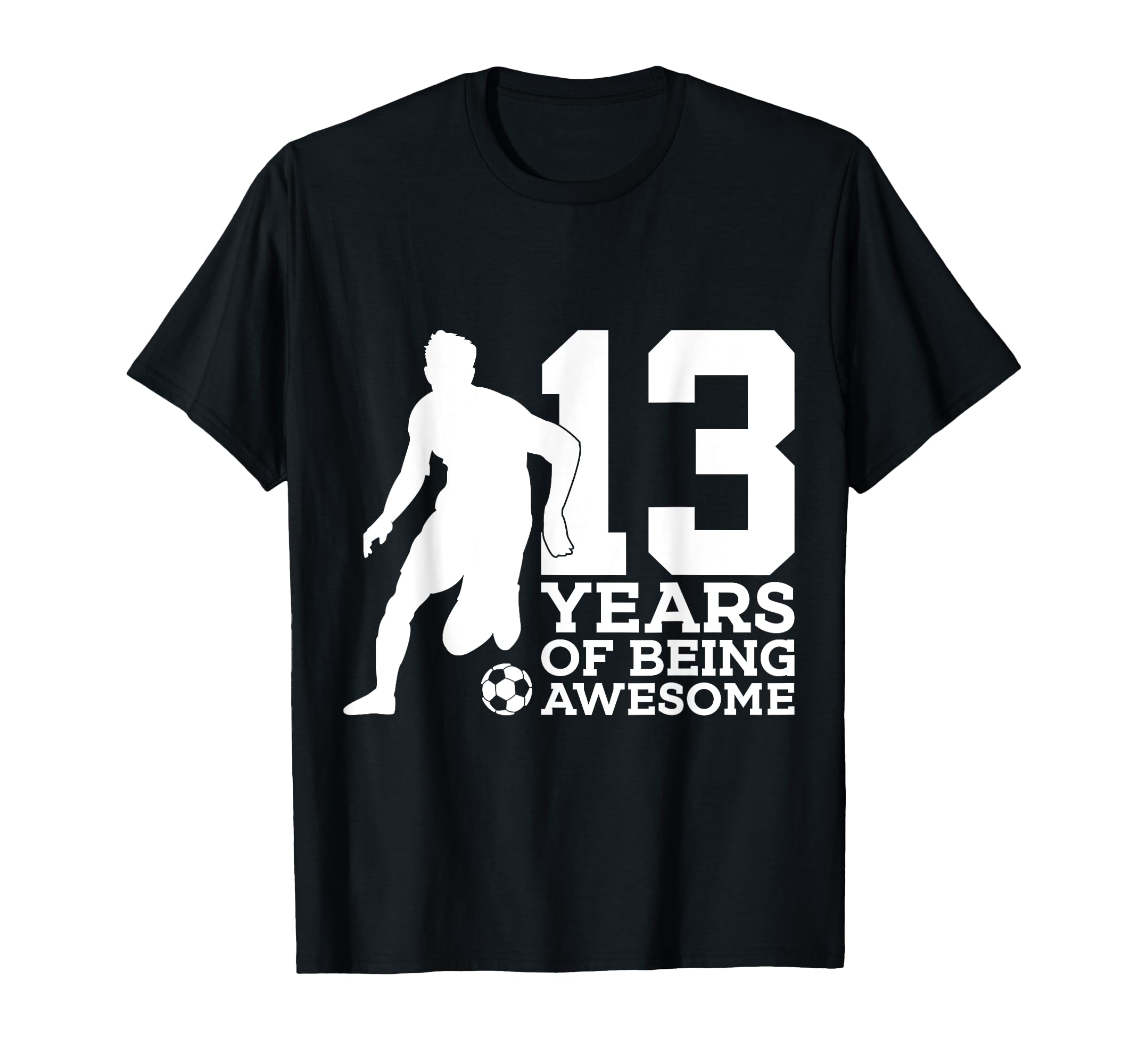13 Years Being Awesome Soccer 13Th T-Shirt - Streetwear Style Unisex - T-Shirt, Sweatshirt, Hoodie