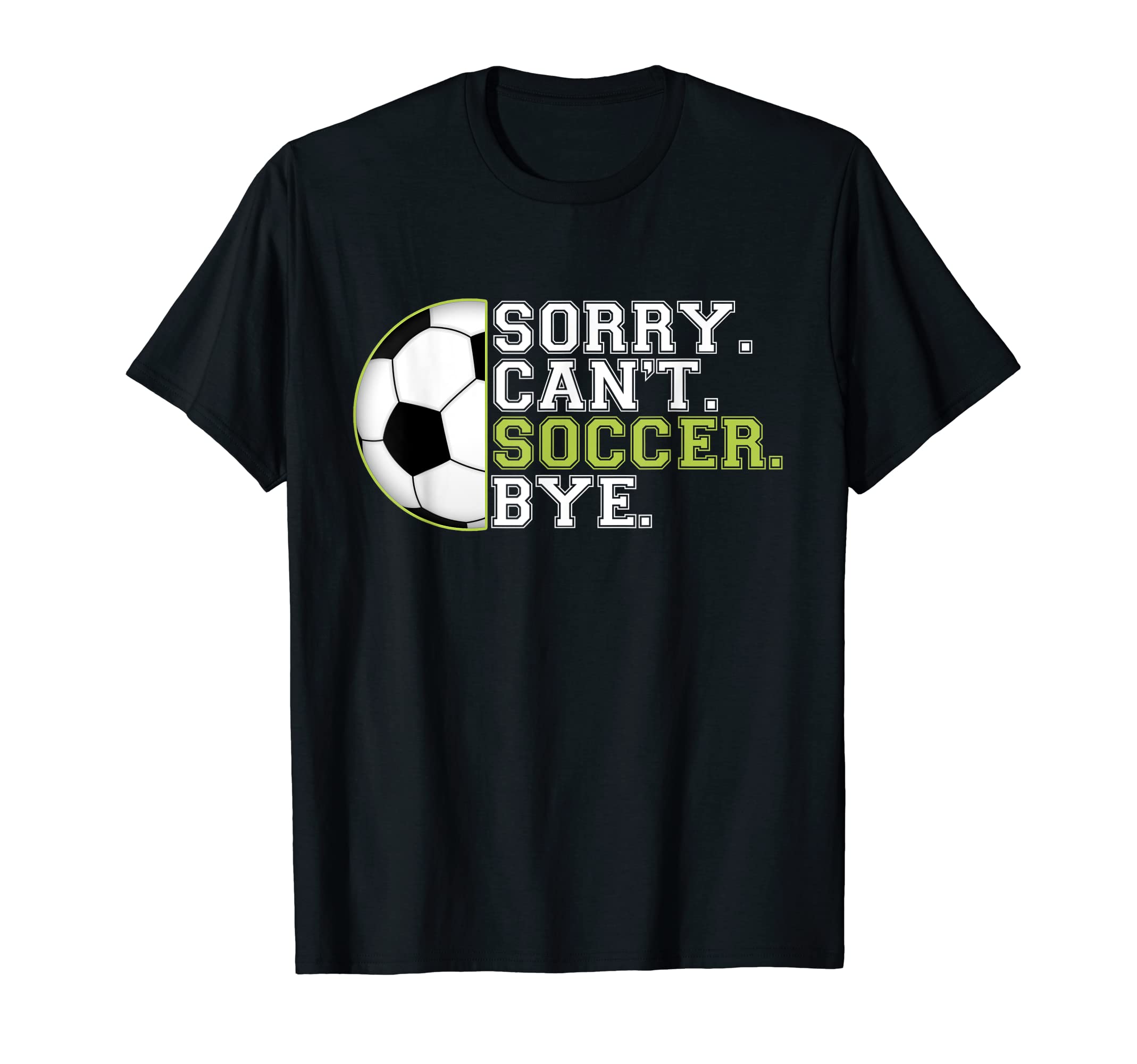 Sorry Cant Soccer Sports Player Expert T-Shirt - Fun Novelty Design Unisex - T-Shirt, Sweatshirt, Hoodie