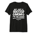 Not Just Soccer Mom Im Coach Team T-Shirt - Novelty Apparel Men Women - T-Shirt, Sweatshirt, Hoodie