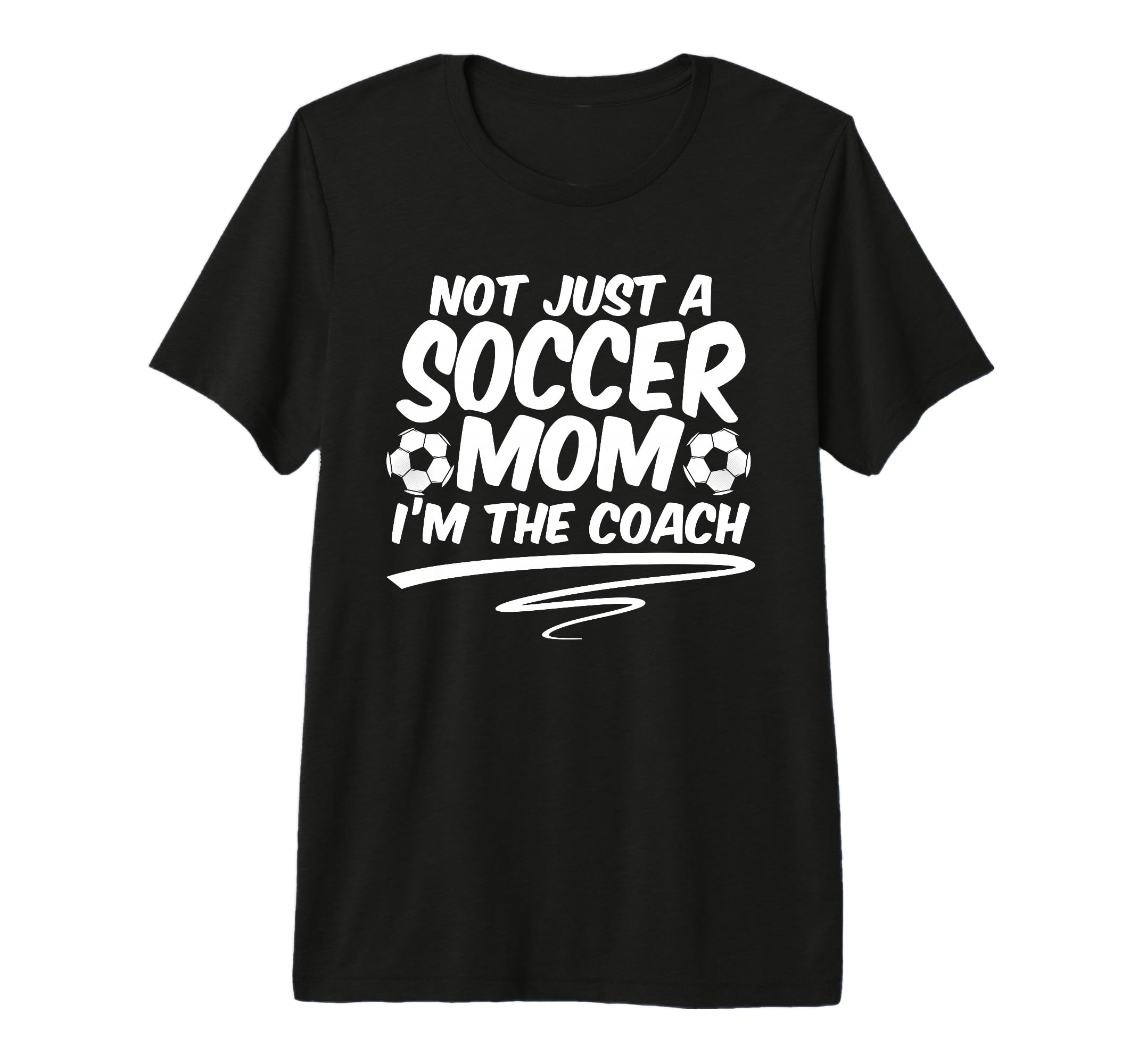Not Just Soccer Mom Im Coach Team T-Shirt - Novelty Apparel Men Women - T-Shirt, Sweatshirt, Hoodie