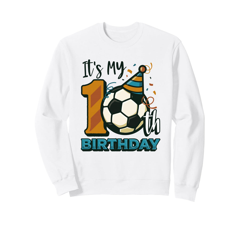 10Th Birthday Soccer Birthday Party Sweatshirt - Streetwear Style Unisex - T-Shirt, Sweatshirt, Hoodie