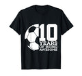 10 Years Being Awesome Soccer 10Th T-Shirt - Casual Everyday Wear Unisex - T-Shirt, Sweatshirt, Hoodie