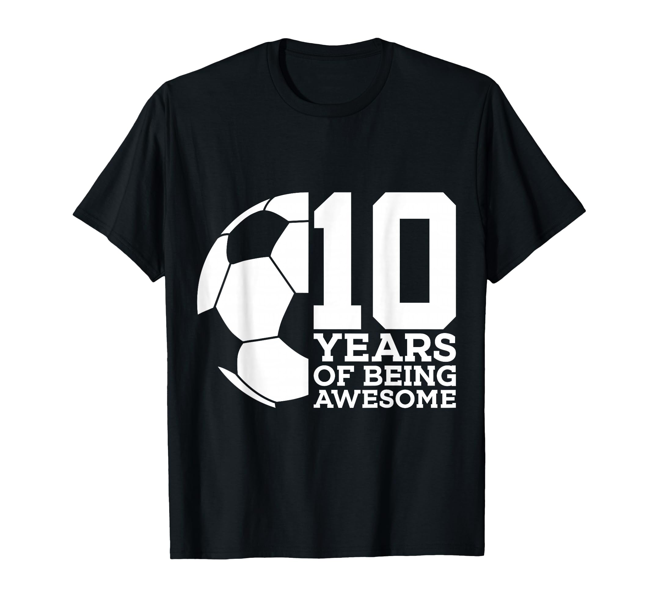10 Years Being Awesome Soccer 10Th T-Shirt - Casual Everyday Wear Unisex - T-Shirt, Sweatshirt, Hoodie