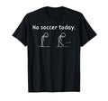 No Soccer Today Football Player T-Shirt - Aesthetic Graphic Men Women - T-Shirt, Sweatshirt, Hoodie