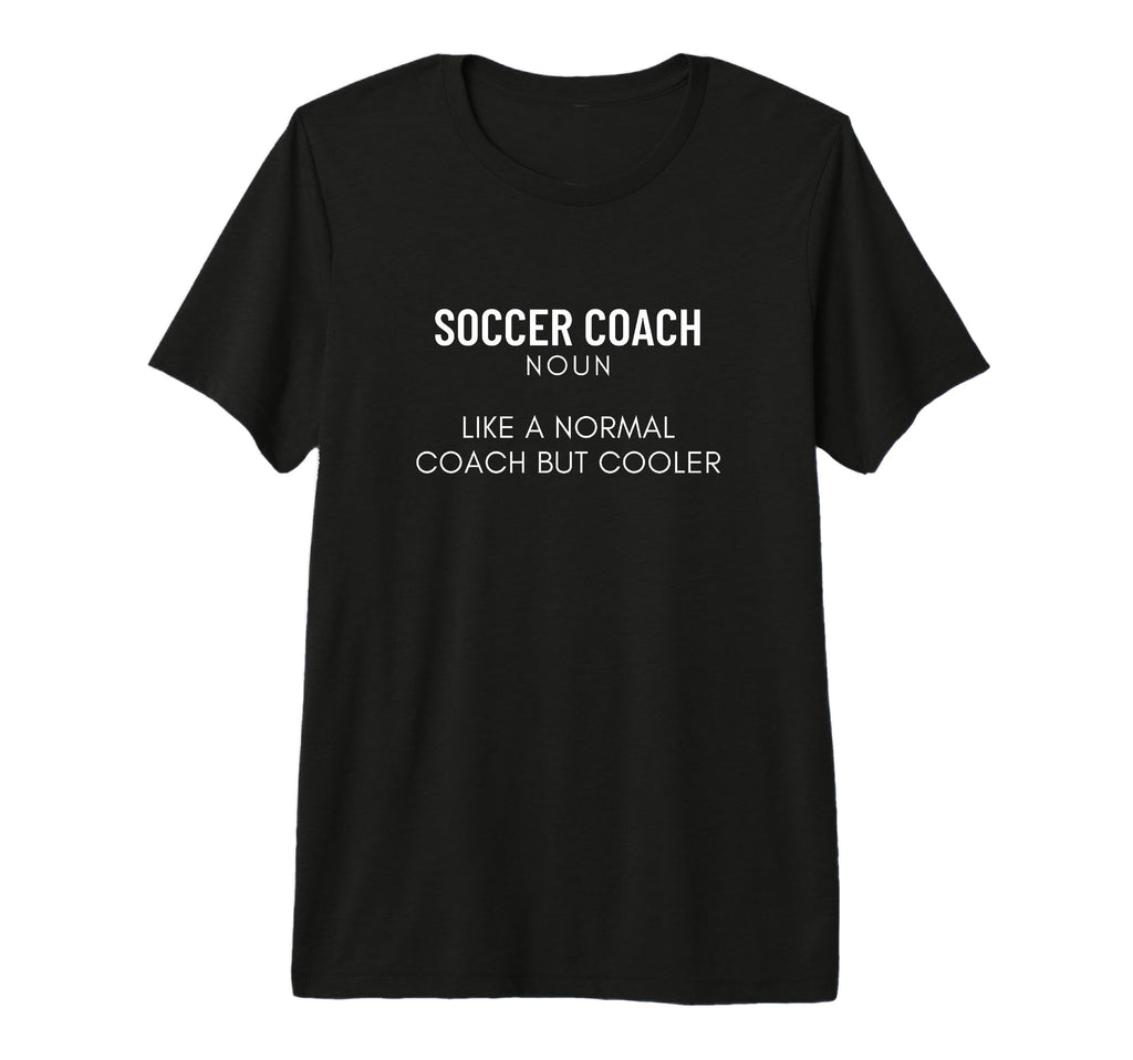 Soccer Coach Definition Funny Soccer T-Shirt - Novelty Apparel Men Women - T-Shirt, Sweatshirt, Hoodie