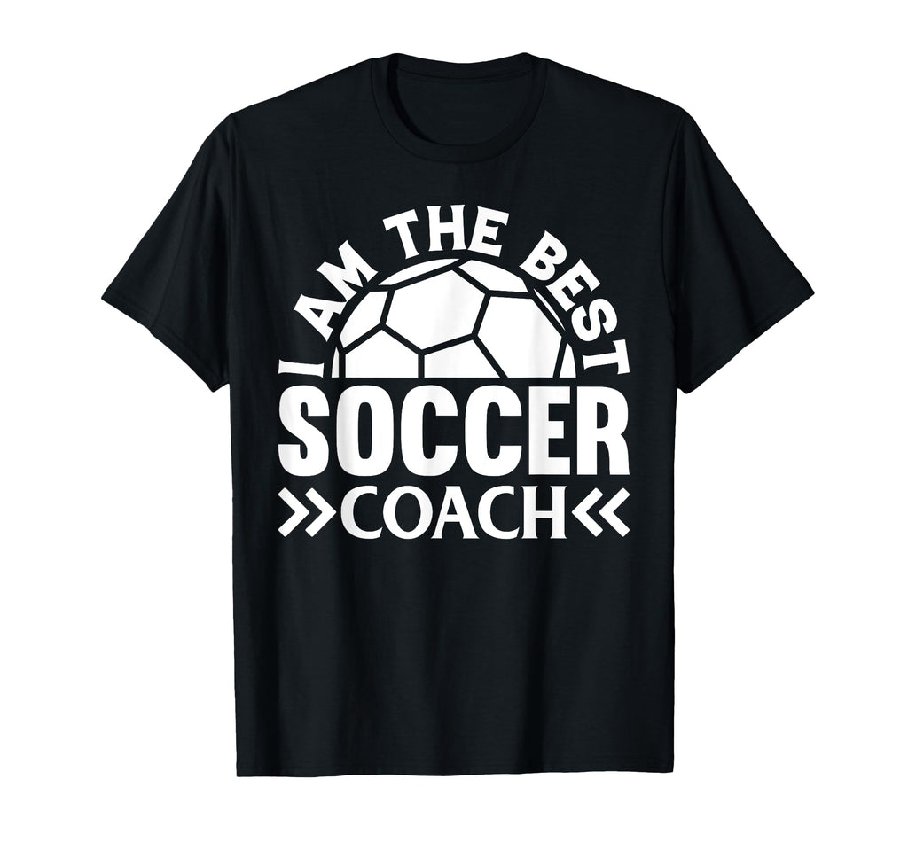 I Am Best Soccer Coach Soccer T-Shirt - Casual Everyday Wear Men Women - T-Shirt, Sweatshirt, Hoodie