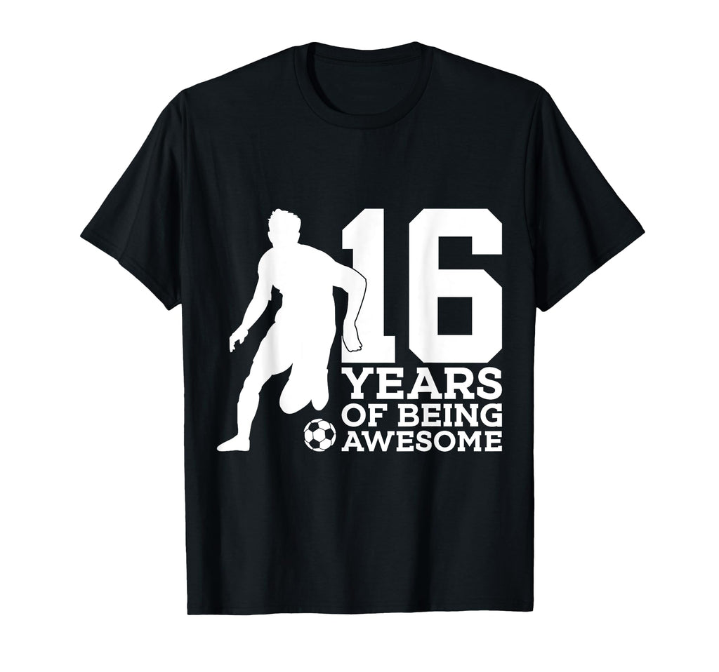16 Years Being Awesome Soccer 16Th T-Shirt - Fun Novelty Design for Adults - T-Shirt, Sweatshirt, Hoodie