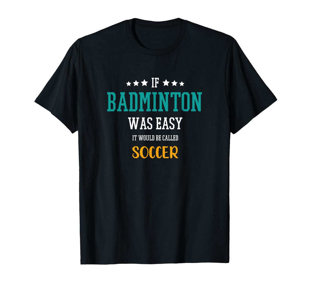 If Badminton Was Easy It Would Be Called T-Shirt - Custom Art Print Unisex - T-Shirt, Sweatshirt, Hoodie