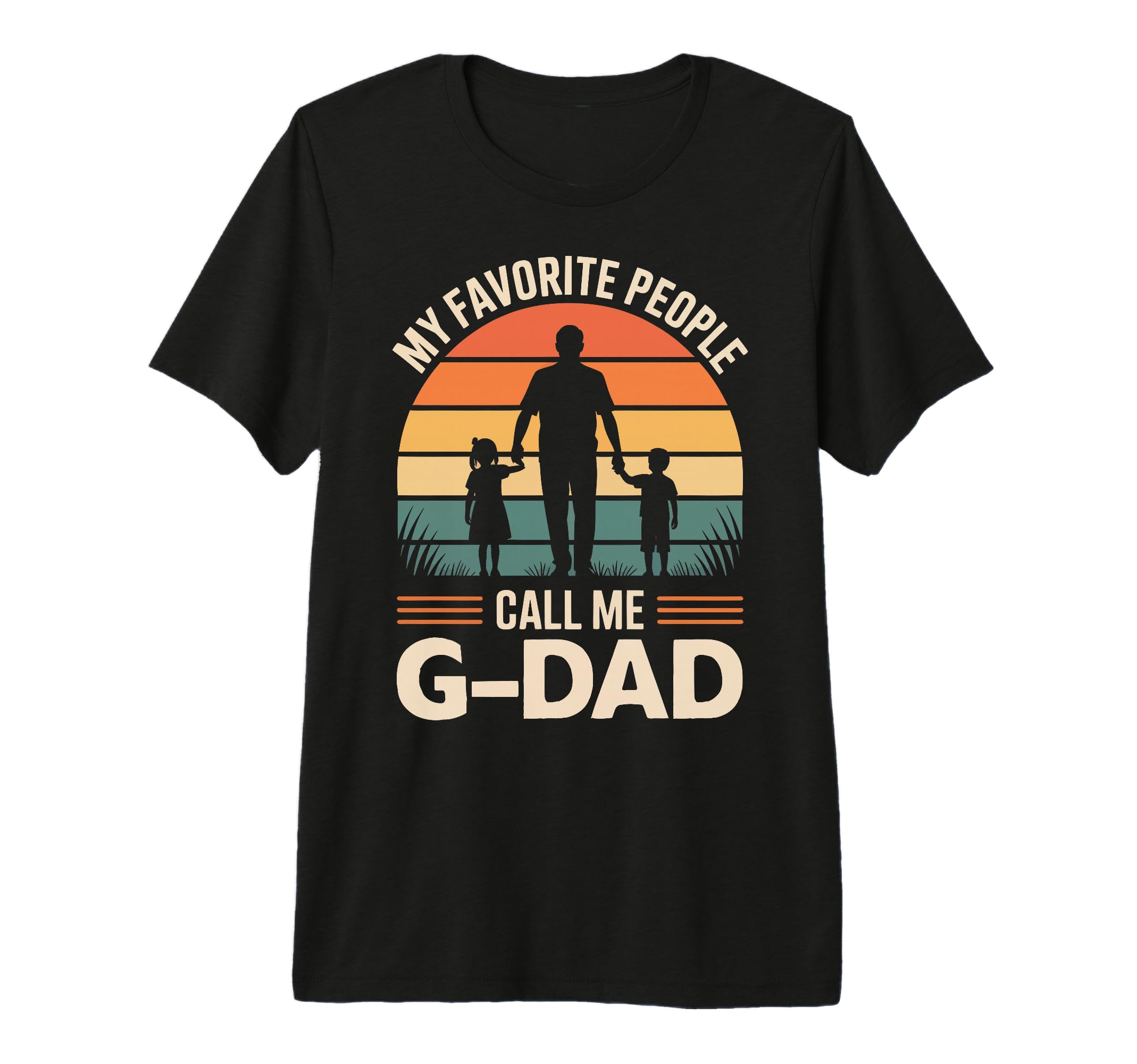 My Favorite People Call Me G Dad T-Shirt - Casual Everyday Wear Men Women - T-Shirt, Sweatshirt, Hoodie