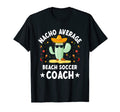 Nacho Average Beach Soccer Coach T-Shirt - Streetwear Style for Adults - T-Shirt, Sweatshirt, Hoodie