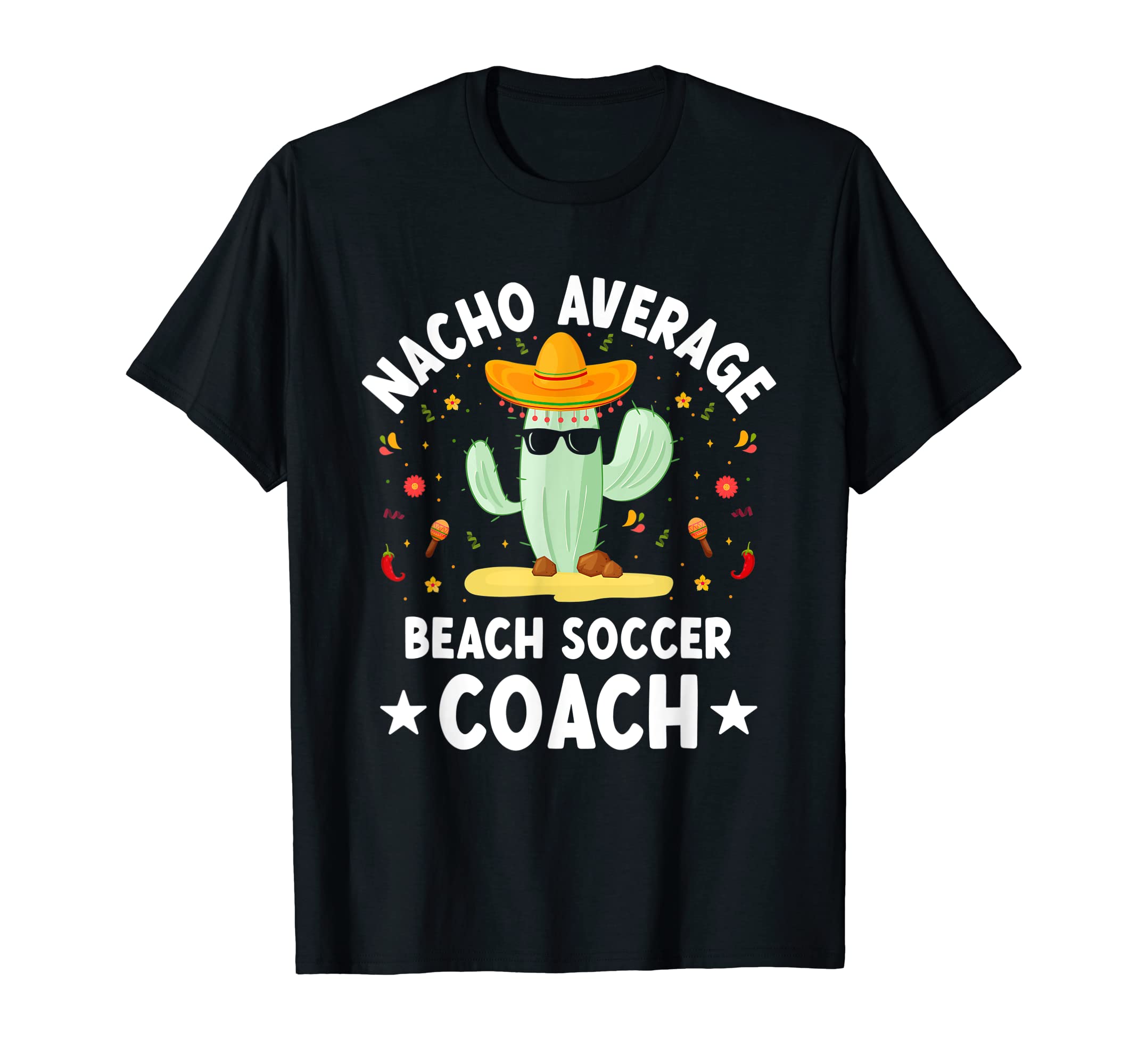 Nacho Average Beach Soccer Coach T-Shirt - Streetwear Style for Adults - T-Shirt, Sweatshirt, Hoodie