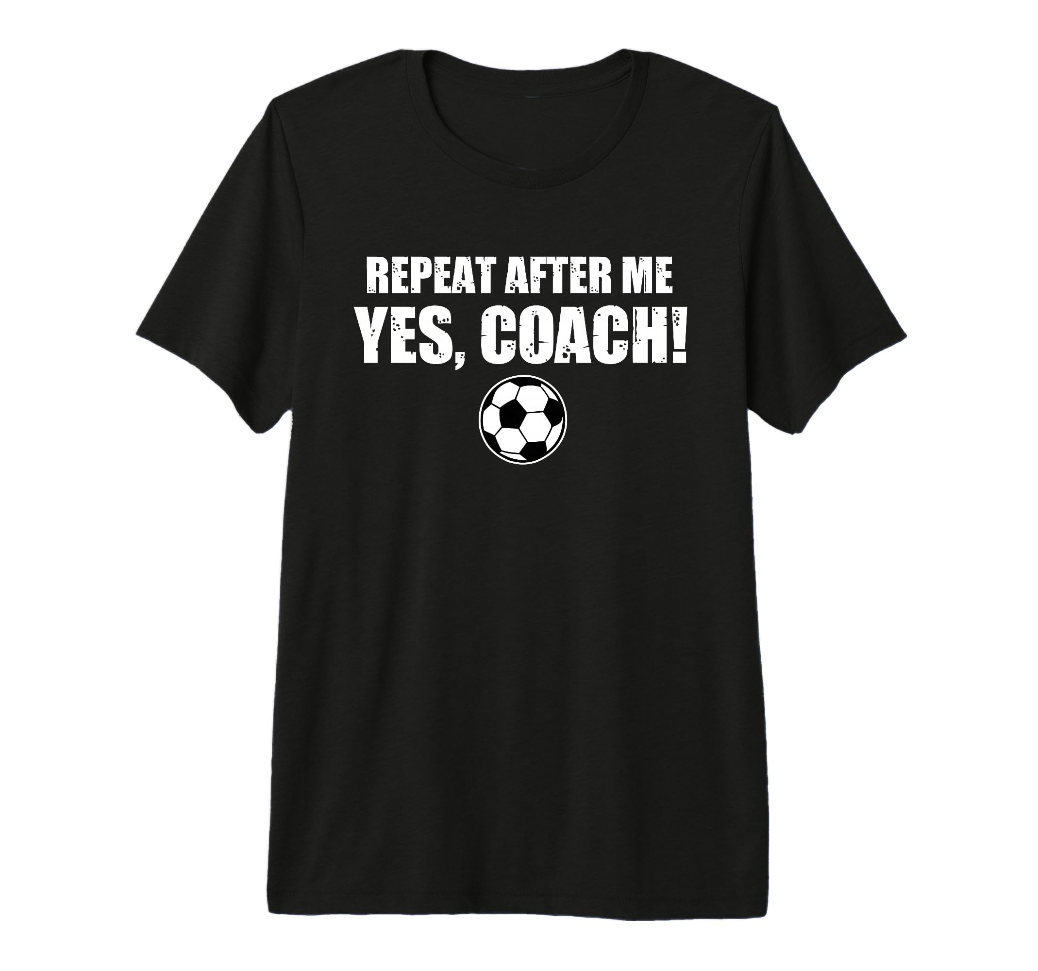 Repeat After Me Yes Coach Funny T-Shirt - Trendy Graphic Men Women - T-Shirt, Sweatshirt, Hoodie