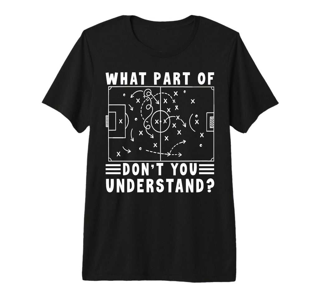 Soccer Strategy Board Meme What Part Dont T-Shirt - Novelty Apparel Unisex - T-Shirt, Sweatshirt, Hoodie