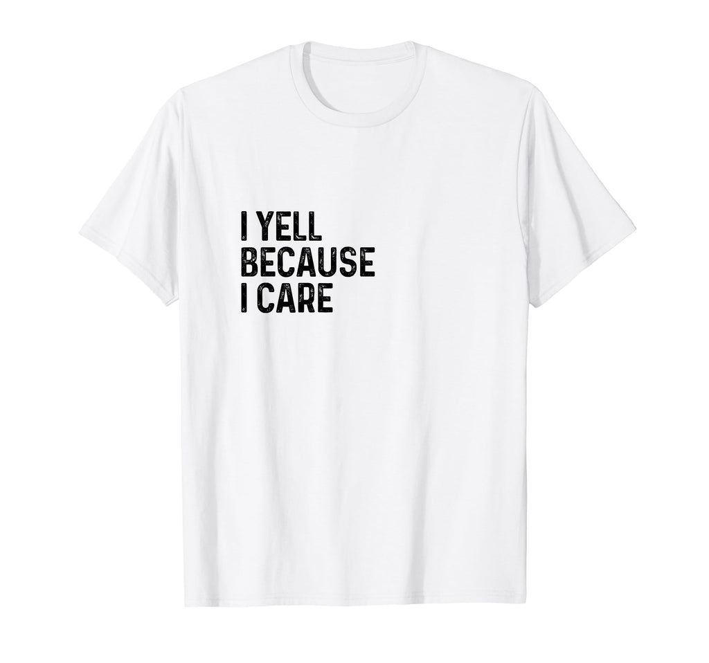 I Yell Because I Care Soccer T-Shirt - Aesthetic Graphic for Adults - T-Shirt, Sweatshirt, Hoodie