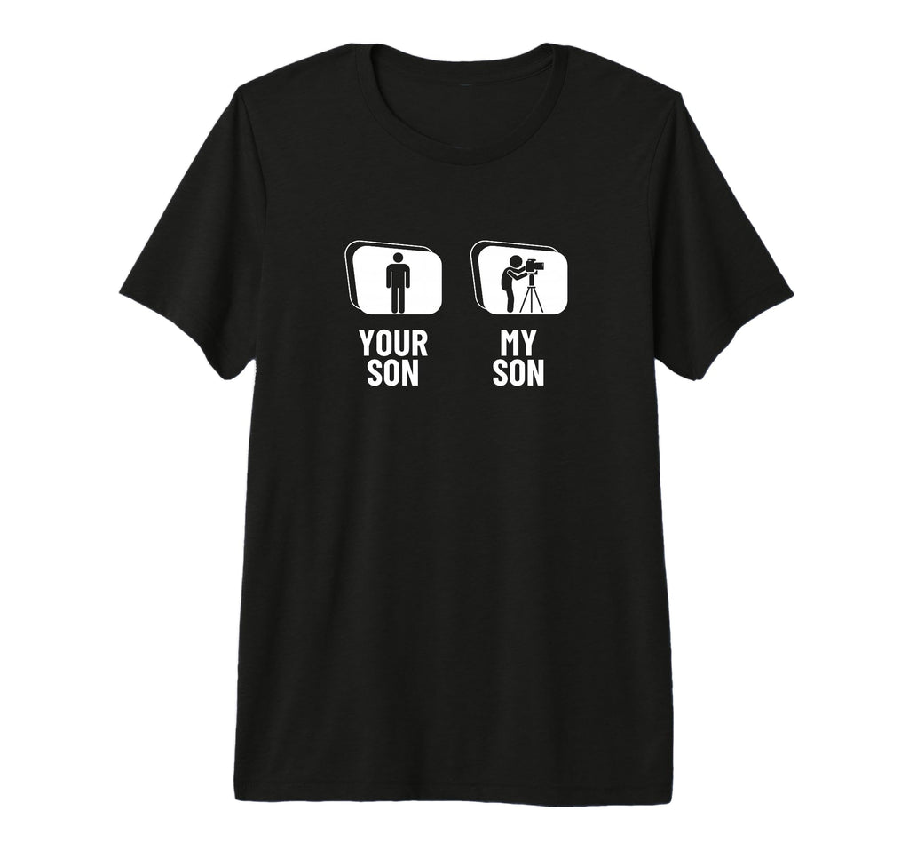 Photography Your Son My Son Dad Mom T-Shirt - Graphic Print Men Women - T-Shirt, Sweatshirt, Hoodie