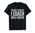 You Dont Scare Me I Coach Soccer Coaching T-Shirt - Custom Art Print Unisex - T-Shirt, Sweatshirt, Hoodie