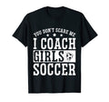 Mens Funny Soccer Coach You Dont Scare T-Shirt - Fun Novelty Design Unisex - T-Shirt, Sweatshirt, Hoodie