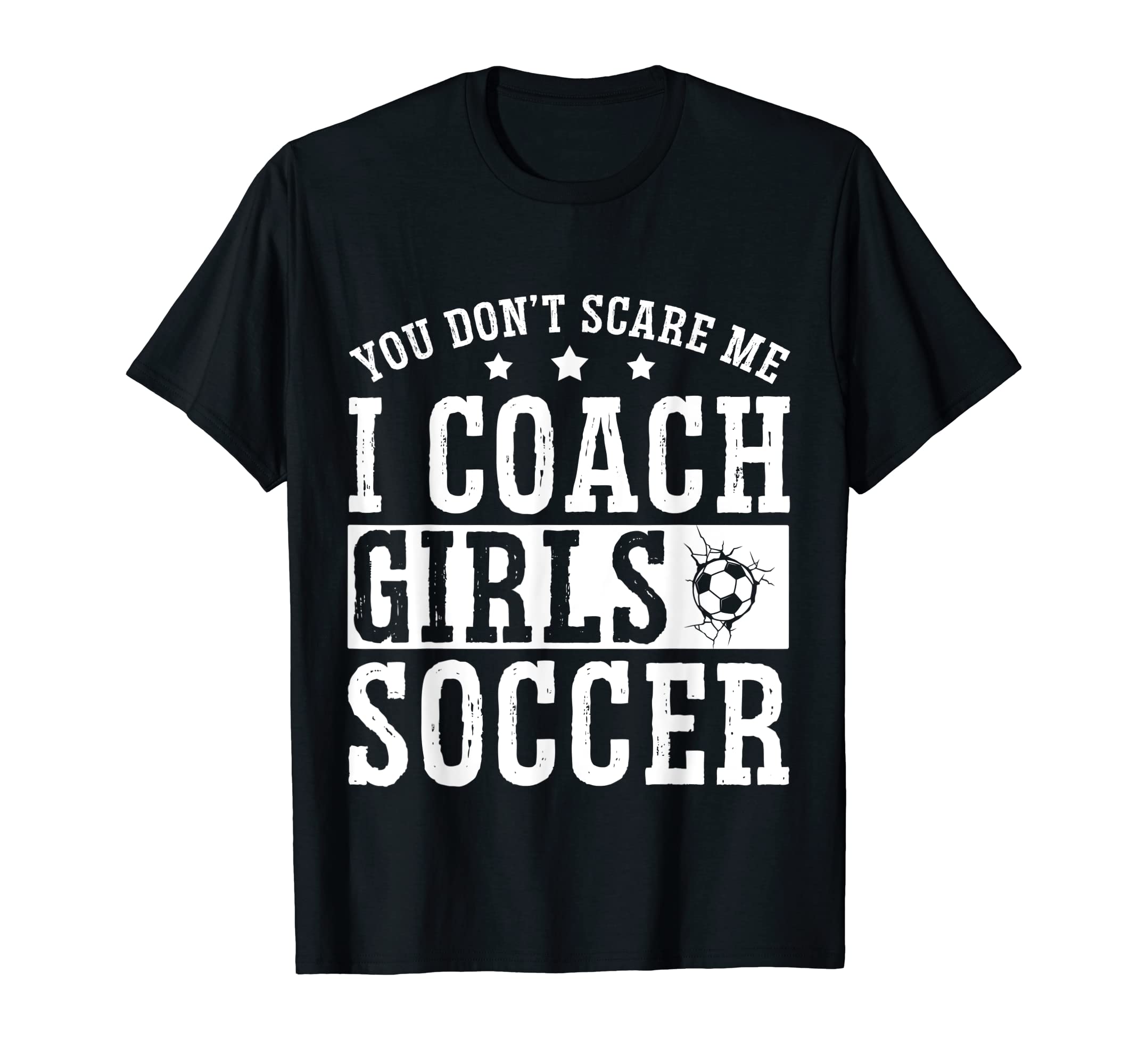Mens Funny Soccer Coach You Dont Scare T-Shirt - Fun Novelty Design Unisex - T-Shirt, Sweatshirt, Hoodie