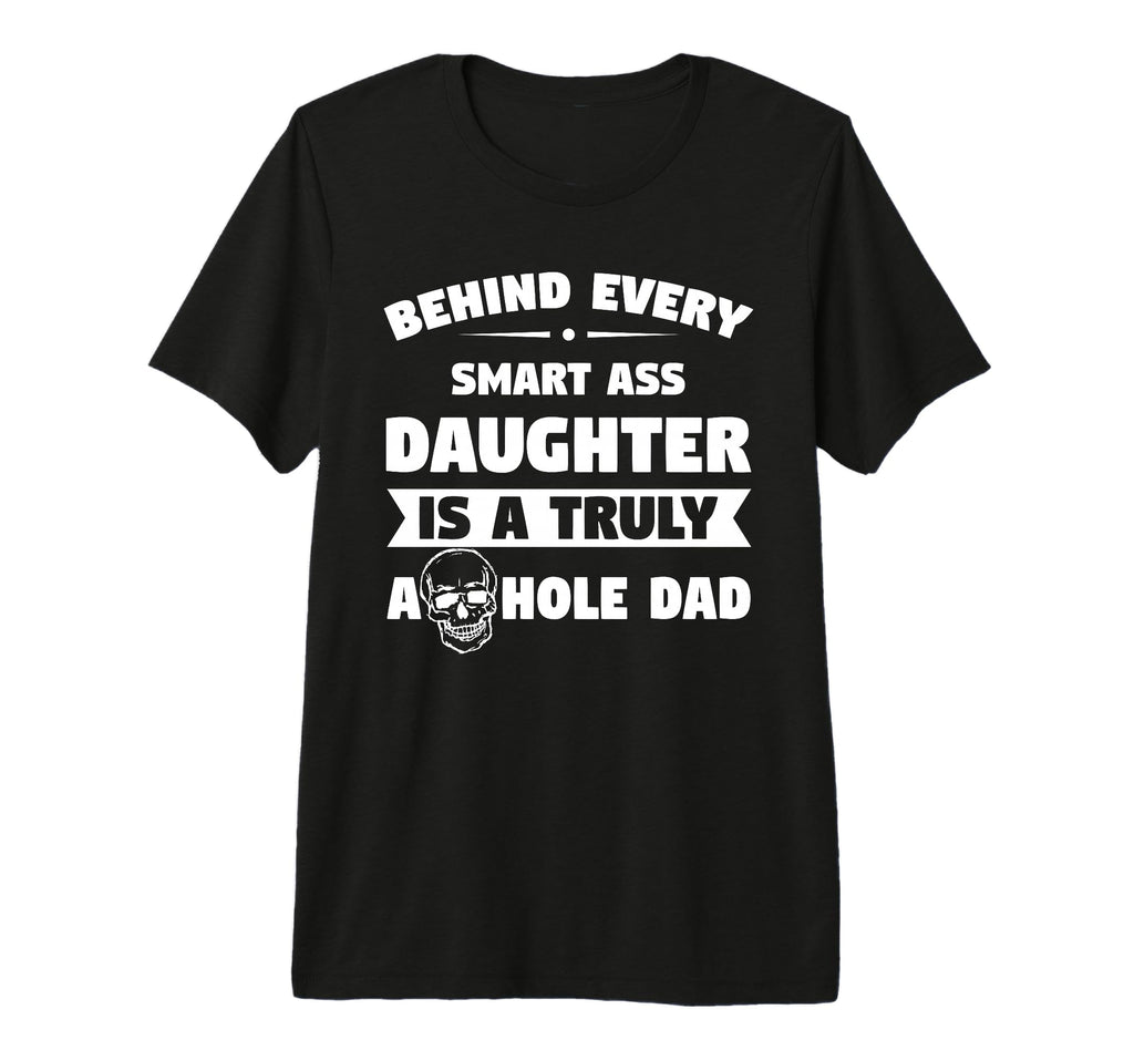 Smart Ass Daughter Awesome Dad Funny T-Shirt - Novelty Apparel Men Women - T-Shirt, Sweatshirt, Hoodie