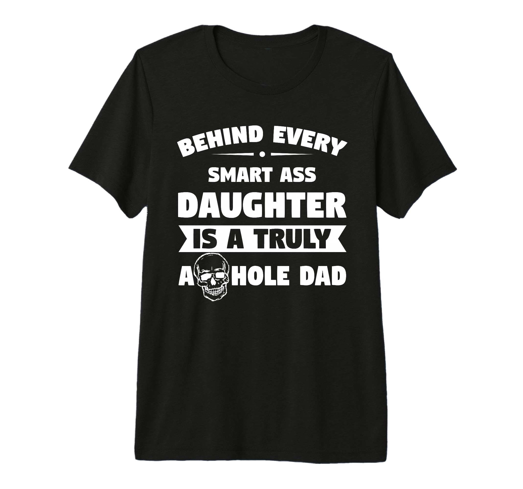 Smart Ass Daughter Awesome Dad Funny T-Shirt - Novelty Apparel Men Women - T-Shirt, Sweatshirt, Hoodie