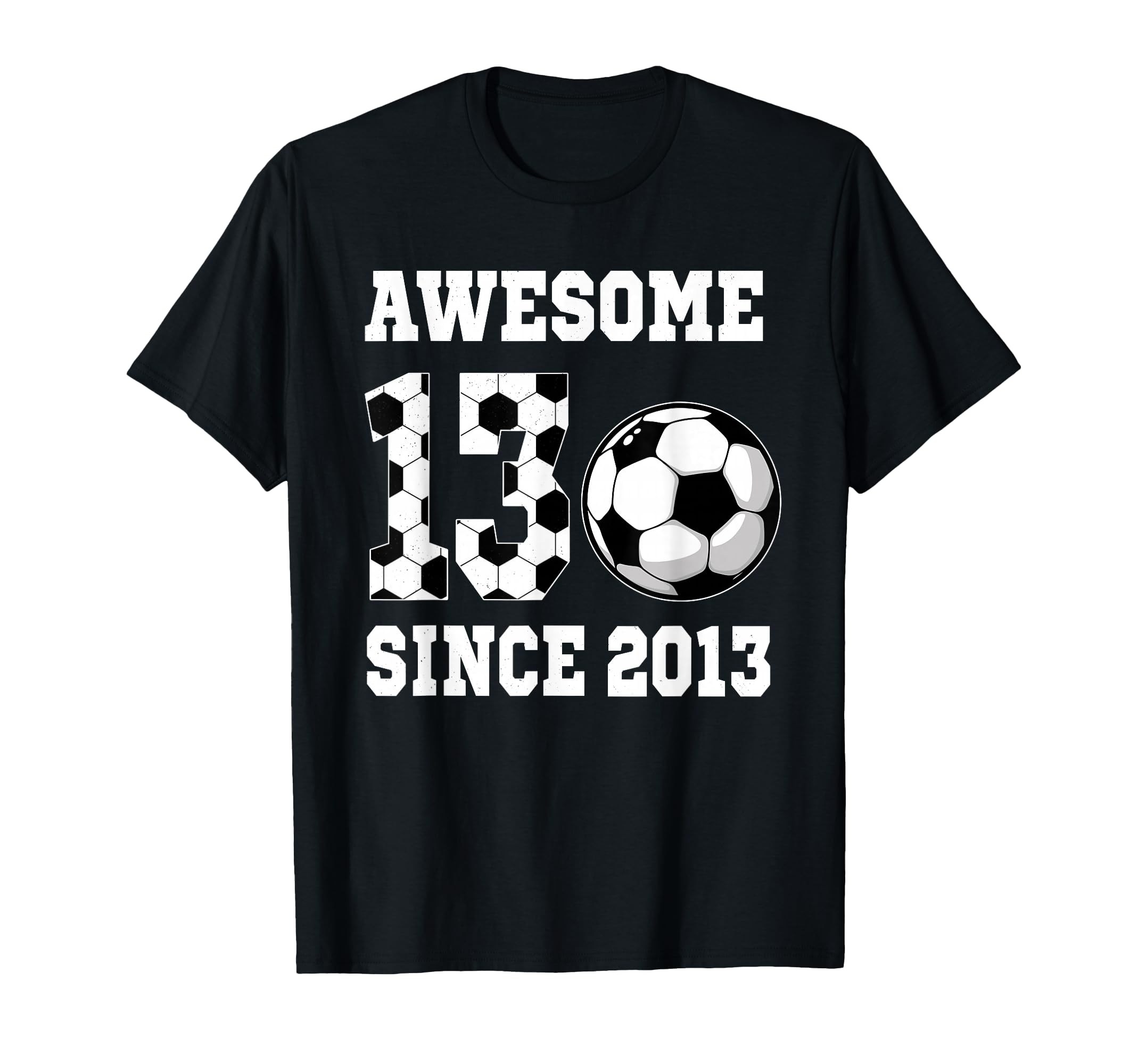13 Years Old Birthday Soccer T-Shirt - Fun Novelty Design Men Women - T-Shirt, Sweatshirt, Hoodie