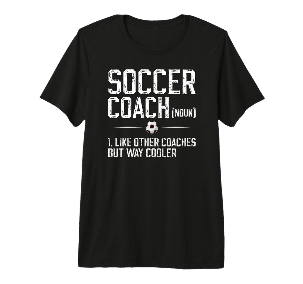 Soccer Coach Definition Soccer T-Shirt - Casual Everyday Wear for Adults - T-Shirt, Sweatshirt, Hoodie