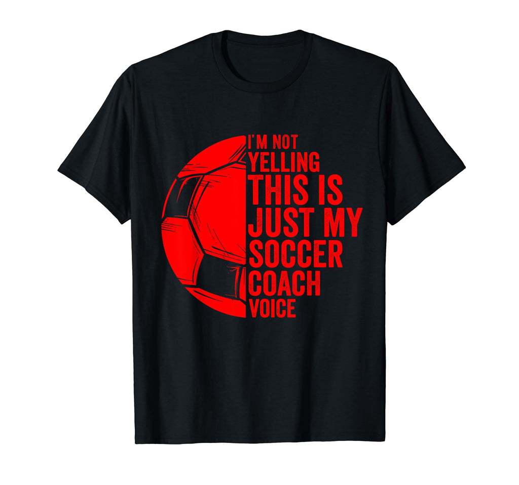 I Not Yelling This Is Just My Soccer T-Shirt - Casual Everyday Wear Unisex - T-Shirt, Sweatshirt, Hoodie