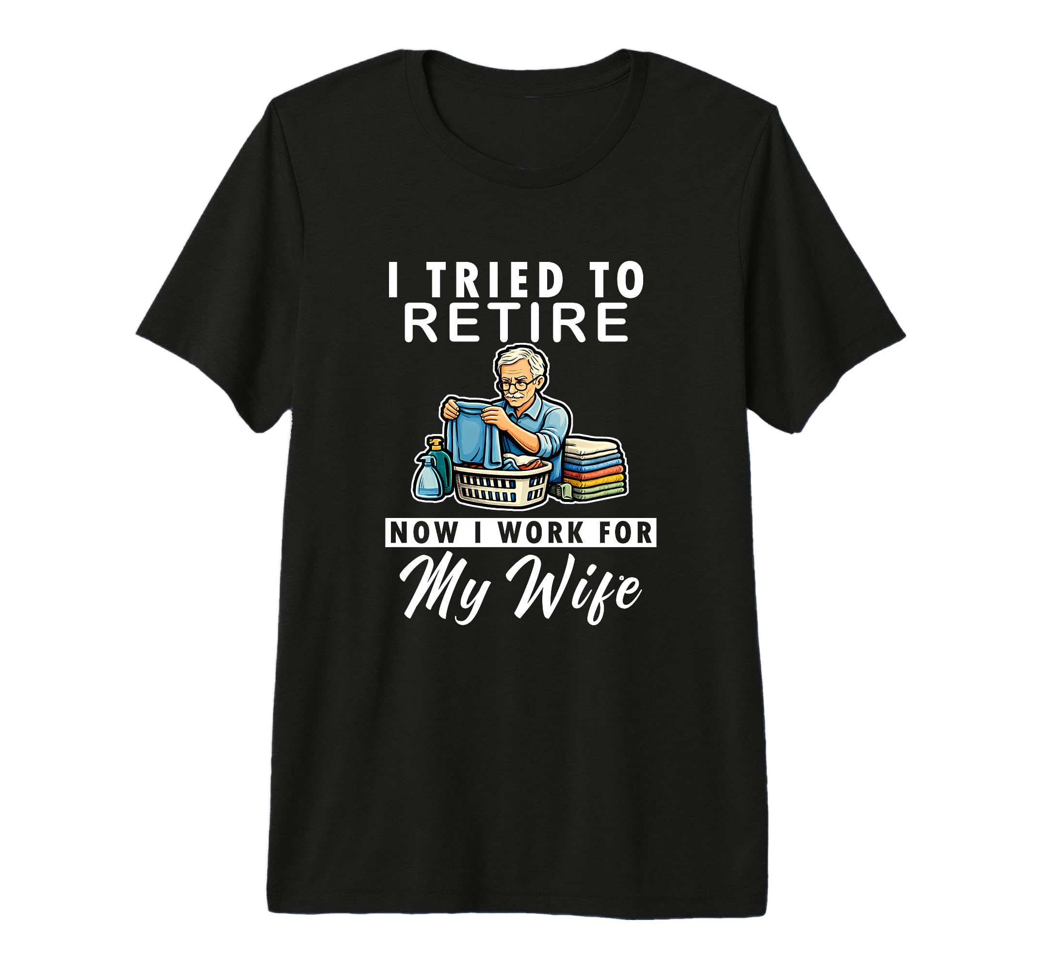 Retired Husband Joke Father And Dad Tri T-Shirt - Graphic Print Men Women - T-Shirt, Sweatshirt, Hoodie