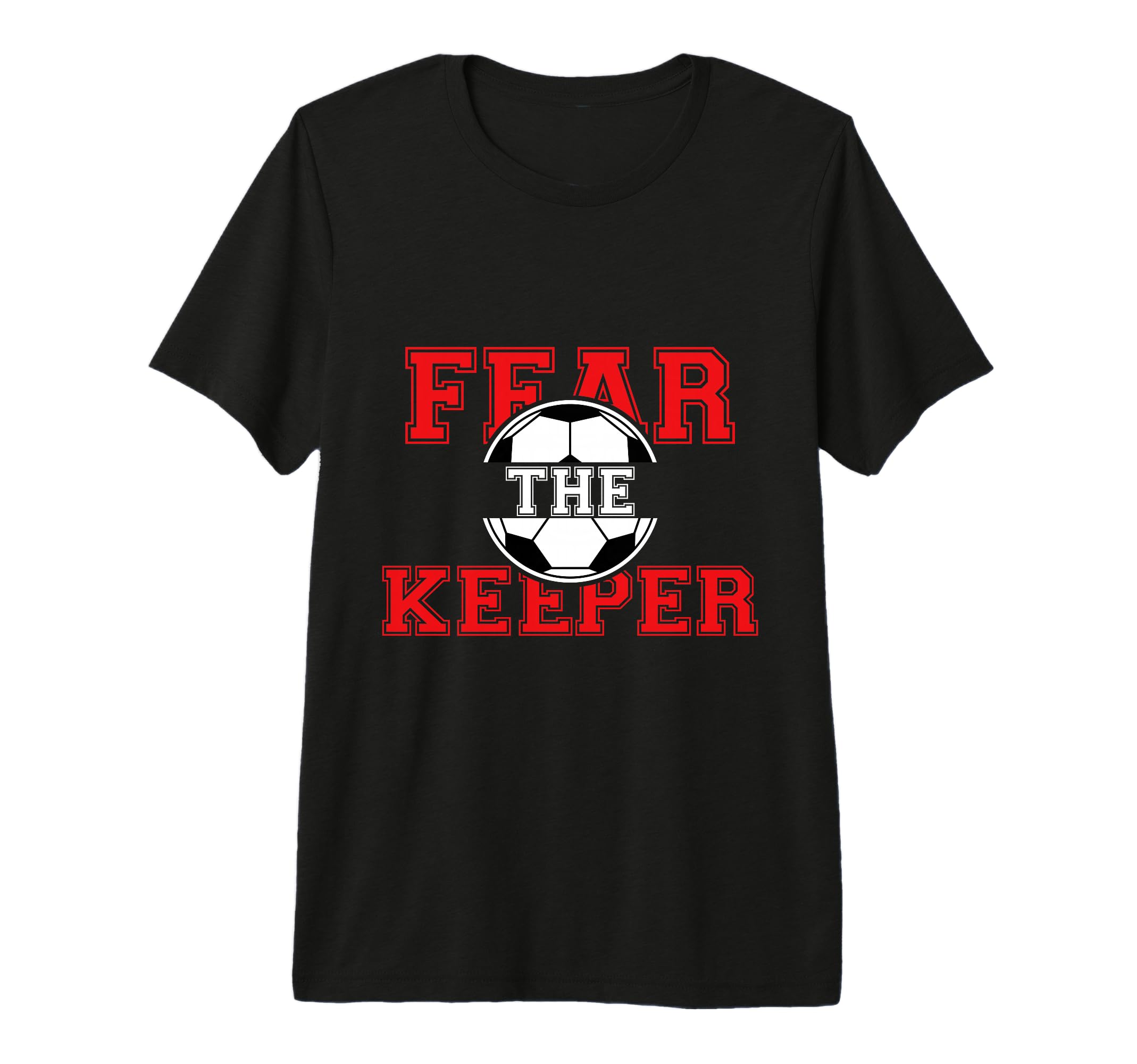 Fear Keeper Funny Sayings Soccer T-Shirt - Custom Art Print for Adults - T-Shirt, Sweatshirt, Hoodie