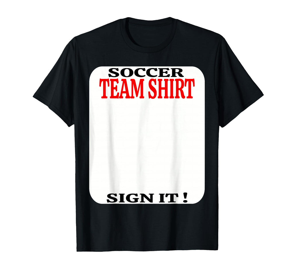 Soccer Team Sign It Funny Soccer Player T-Shirt - Graphic Print Unisex - T-Shirt, Sweatshirt, Hoodie