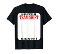 Soccer Team Sign It Funny Soccer Player T-Shirt - Graphic Print Unisex - T-Shirt, Sweatshirt, Hoodie