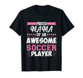 Mama Awesome Soccer Player Sports T-Shirt - Novelty Apparel Unisex - T-Shirt, Sweatshirt, Hoodie