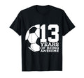 13 Years Being Awesome Soccer T-Shirt - Casual Everyday Wear for Adults - T-Shirt, Sweatshirt, Hoodie