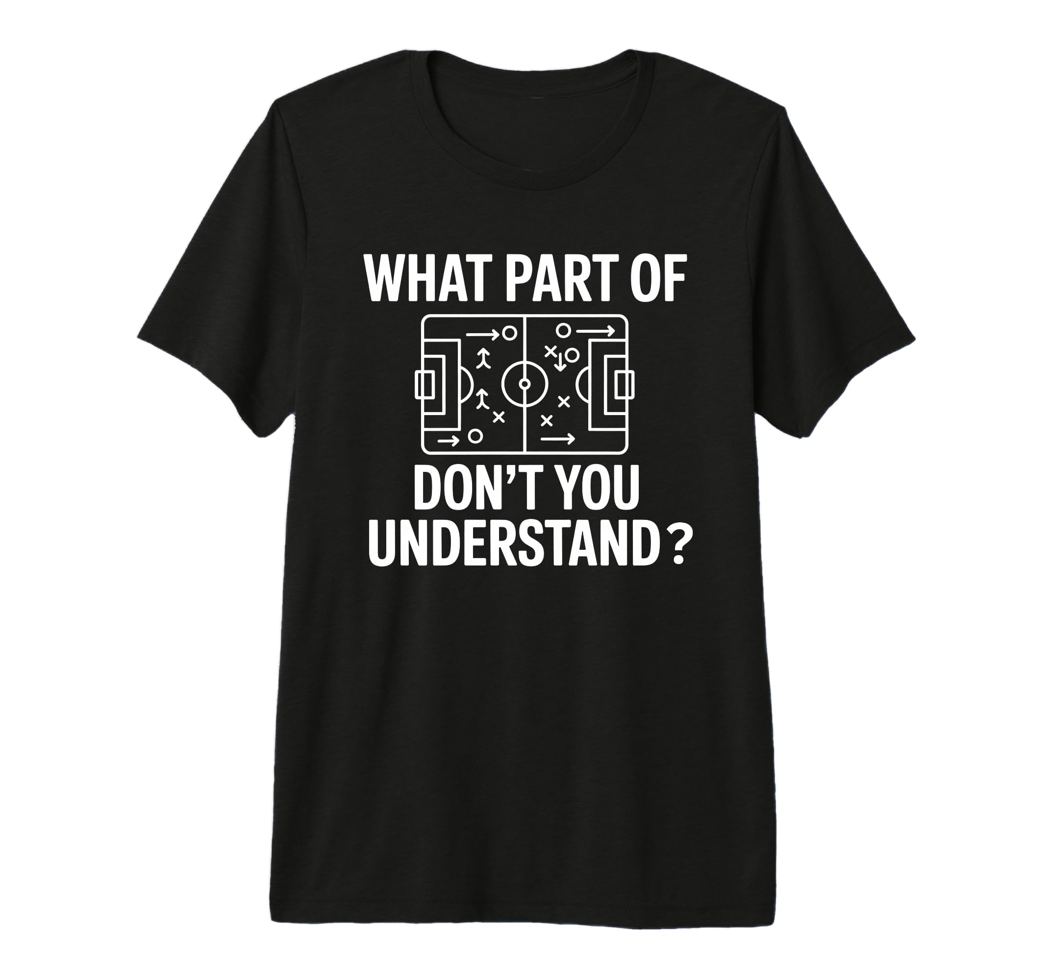 What Part Soccer Football Dont You T-Shirt - Graphic Print Men Women - T-Shirt, Sweatshirt, Hoodie