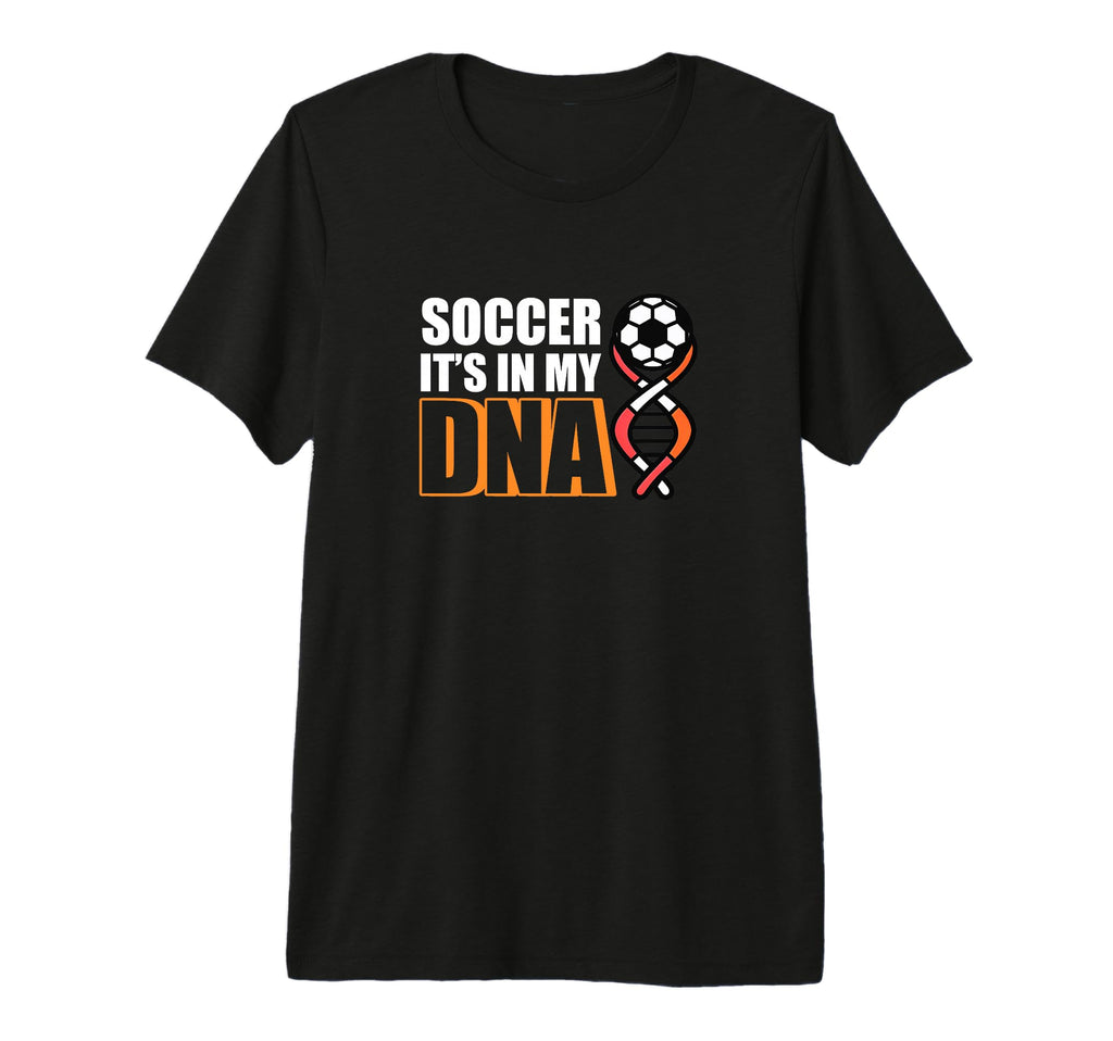 Soccer Its My Dna Soccer Coach T-Shirt - Casual Everyday Wear Men Women - T-Shirt, Sweatshirt, Hoodie