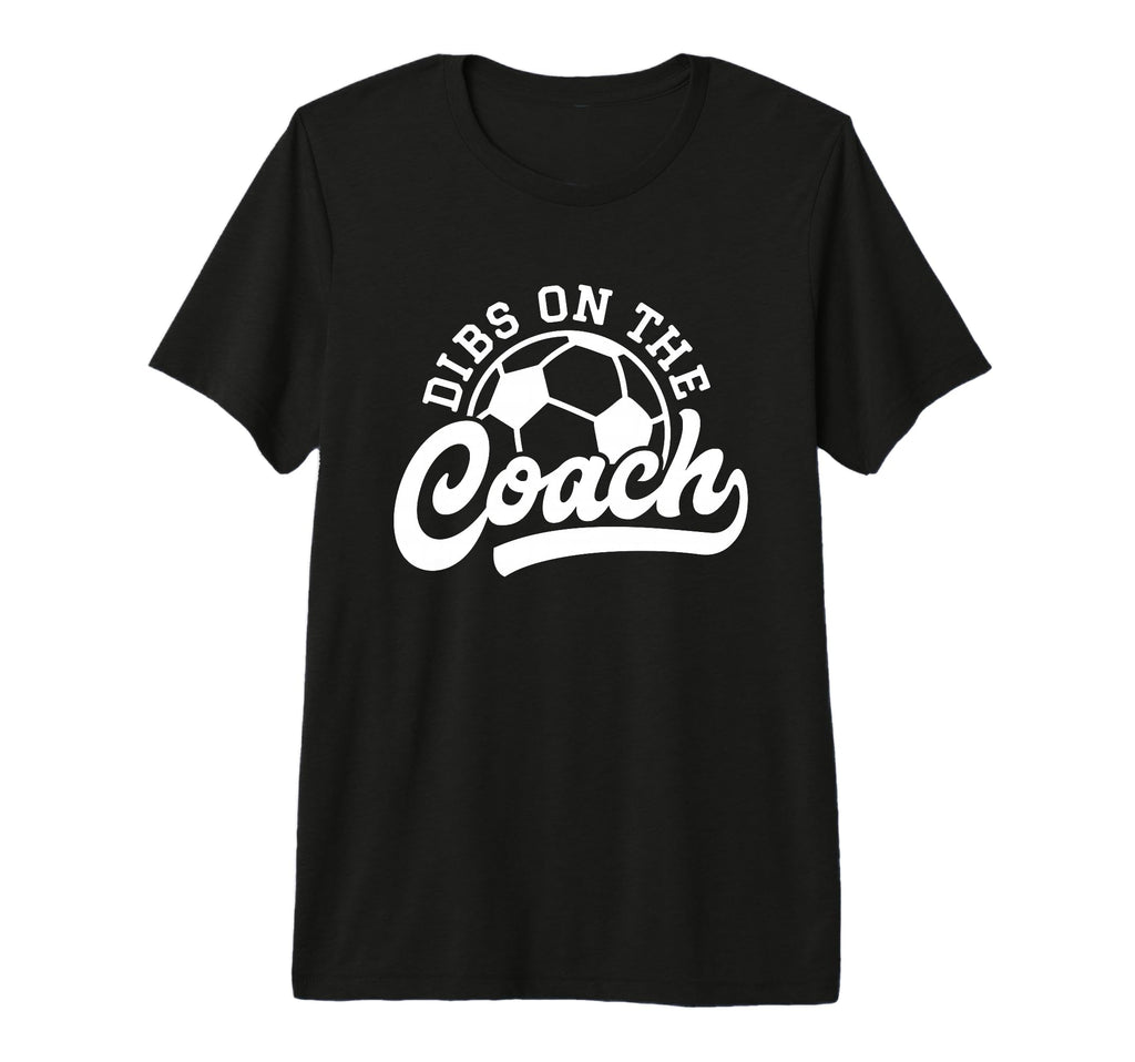 Dibs Coach Funny Soccer Coach Tri T-Shirt - Fun Novelty Design for Adults - T-Shirt, Sweatshirt, Hoodie