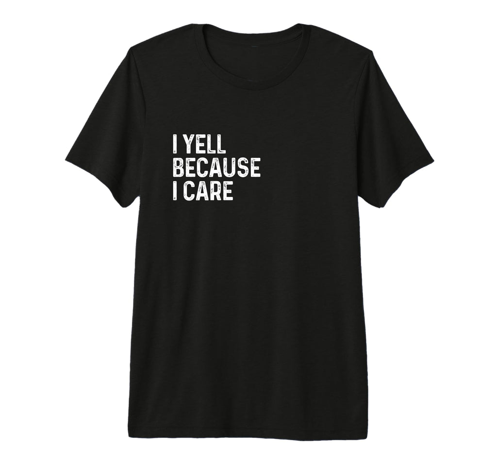 I Yell Because I Care Soccer T-Shirt - Aesthetic Graphic Men Women - T-Shirt, Sweatshirt, Hoodie