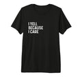 I Yell Because I Care Soccer T-Shirt - Aesthetic Graphic Men Women - T-Shirt, Sweatshirt, Hoodie