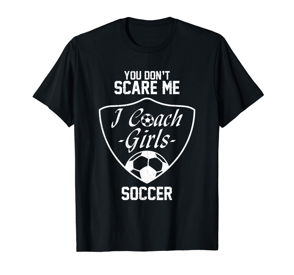 You Dont Scare Me I Coach Soccer Gift T-Shirt - Minimalist Print Men Women - T-Shirt, Sweatshirt, Hoodie