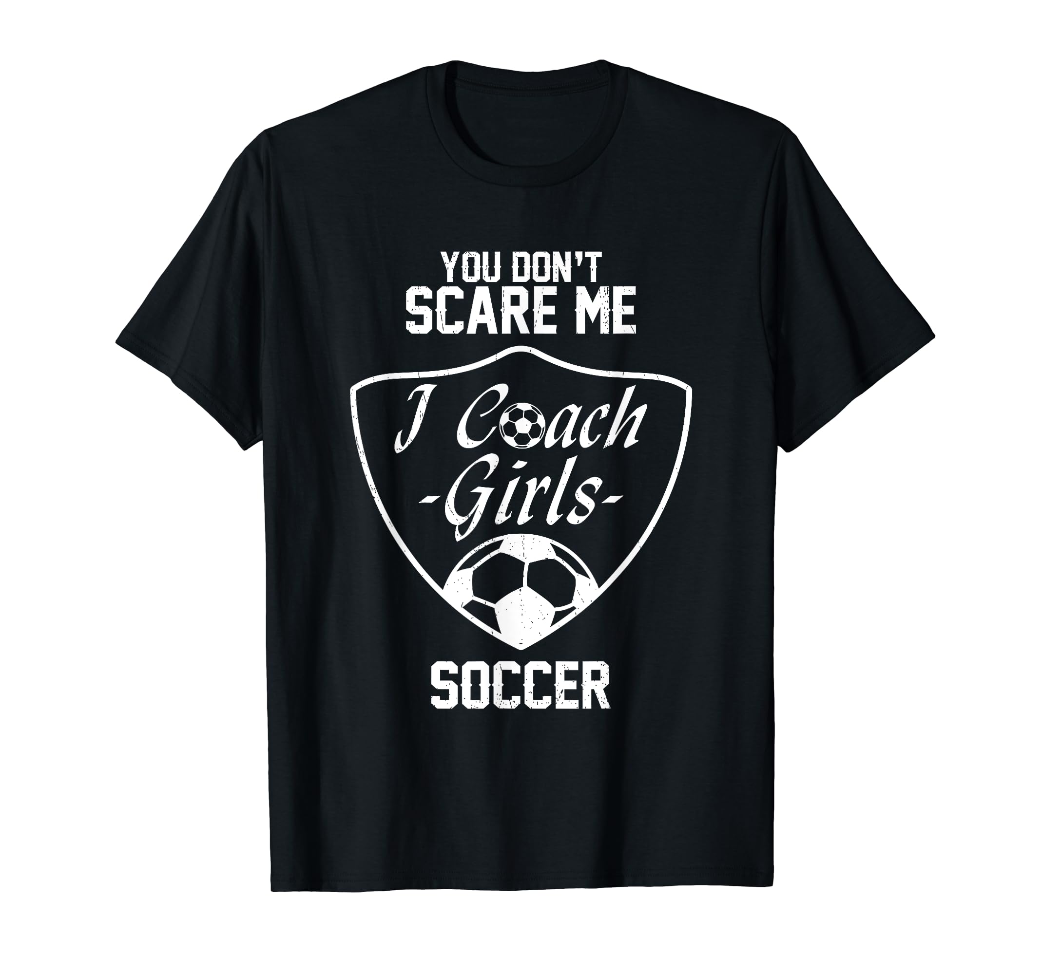 You Dont Scare Me I Coach Soccer Gift T-Shirt - Minimalist Print Men Women - T-Shirt, Sweatshirt, Hoodie